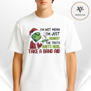 Grinch I’m Not Mean I’m Just Honest The Truth Hurts Here Take A Band Aid Unisex Shirt