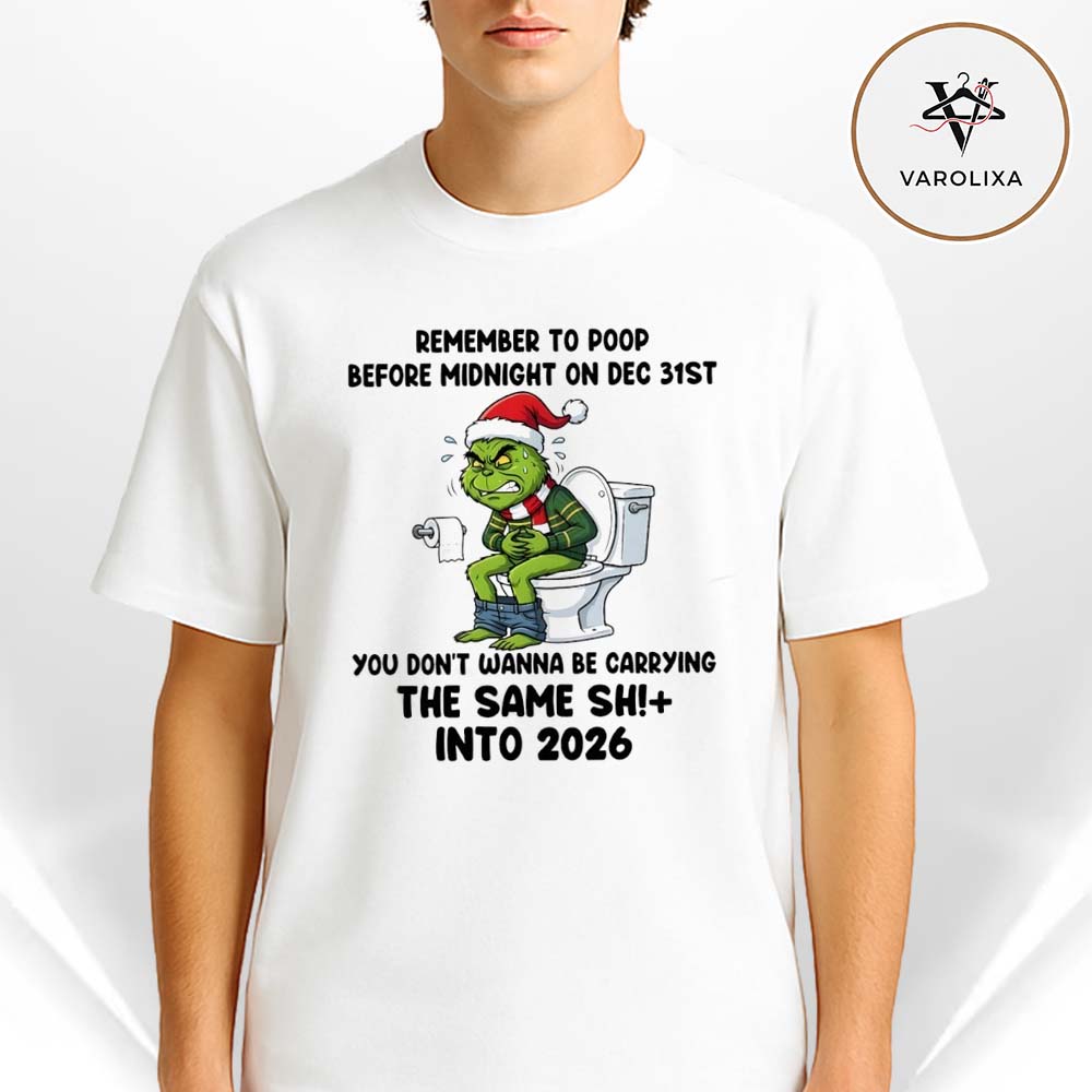 Grinch Remember To Poop Before Midnight On December 31st You Don’t Wanna Be Carrying Unisex T-Shirt Grinch Remember To Poop Before Midnight On December 31st You Don’t Wanna Be Carrying Unisex T-Shirt