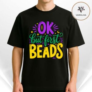 Ok But First Beads Mardi Gras Unisex T Shirt 2025 Funny Carnival Festival Tee