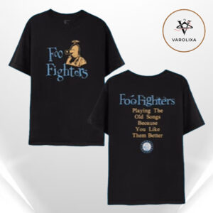 Foo Fighters Playing The Old Songs Because You Like Them Better Kia Forum LA January 14 2026 Quote Edition Unisex T-Shirt