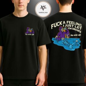 This Wild Life 2026 Fuck A Feeling Two Sides Unisex T-Shirt