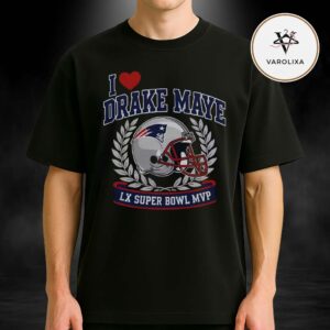 I Love Drake Maye Tee LX Super Bowl MVP Patriots 2026 Unisex T-Shirt
