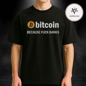 Official Bitcoin Because Fuck Banks Logo 2026 Unisex T-Shirt
